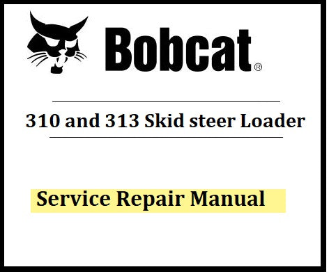 Download PDF - Bobcat 310 and 313 Skid Steer Loader Service Repair Manual