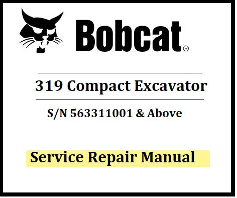 Download PDF - Bobcat 319 Compact Excavator Service Repair Manual (SN: 563311001 & Above)