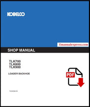 Load image into Gallery viewer, Download PDF - Kobelco TLK700, TLK800, TLK900 Loader Backhoe Service Repair Shop Manual