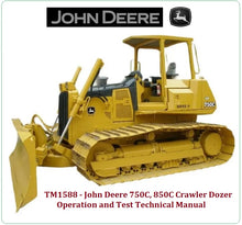 Load image into Gallery viewer, TM1588 OPERATION AND TEST TECHNICAL MANUAL - JOHN DEERE 750C, 850C CRAWLER DOZER BEST PDF DOWNLOAD