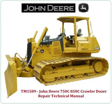 Load image into Gallery viewer, TM1589 REPAIR TECHNICAL MANUAL - JOHN DEERE 750C, 850C CRAWLER DOZER BEST PDF DOWNLOAD