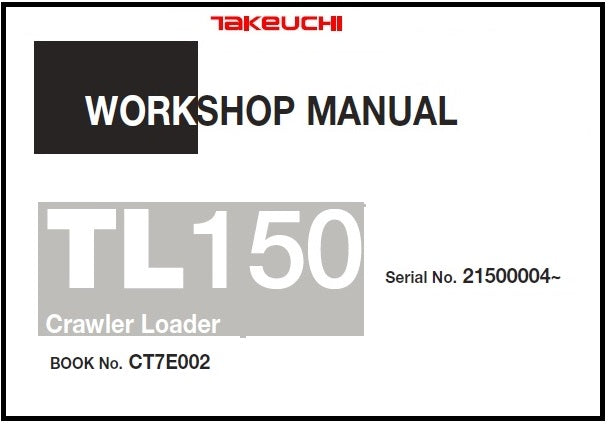 Download PDF - Takeuchi TL150 Crawler Loader Service Repair Manual (S/N: 21500004 and up)